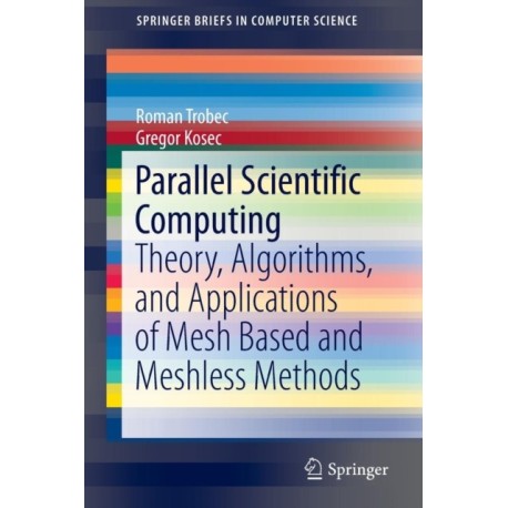 Parallel Scientific Computing: Theory, Algorithms, and Applications of Mesh Based and Meshless Methods