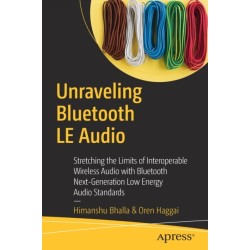 Unraveling Bluetooth LE Audio: Stretching the Limits of Interoperable Wireless Audio with Bluetooth Next-Generation Low Energy Audio Standards