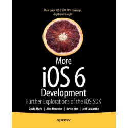 More iOS 6 Development: Further Explorations of the iOS SDK