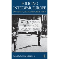 Policing Interwar Europe: Continuity, Change and Crisis, 1918-40