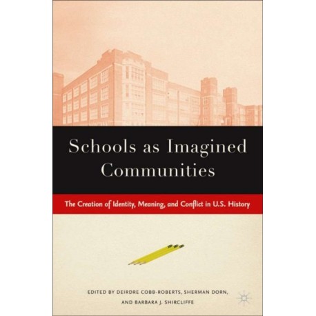Schools as Imagined Communities: The Creation of Identity, Meaning, and Conflict in U.S. History