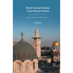 Muslim-Christian Relations in Late-Ottoman Palestine: Where Nationalism and Religion Intersect
