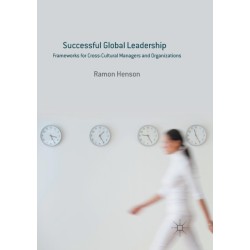 Successful Global Leadership: Frameworks for Cross-Cultural Managers and Organizations