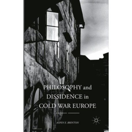 Philosophy and Dissidence in Cold War Europe