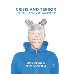 Crisis and Terror in the Age of Anxiety: 9/11, the Global Financial Crisis and ISIS