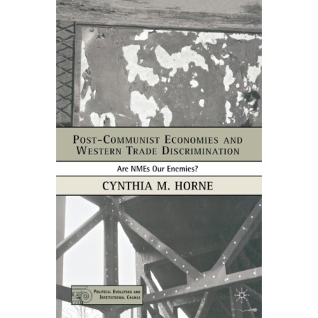 Post-Communist Economies and Western Trade Discrimination: Are NMEs Our Enemies?