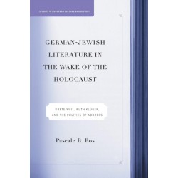 German-Jewish Literature in the Wake of the Holocaust: Grete Weil, Ruth Kluger and the Politics of Address