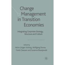 Change Management in Transition Economies: Integrating Corporate Strategy, Structure and Culture