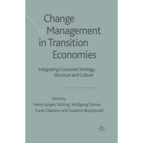 Change Management in Transition Economies: Integrating Corporate Strategy, Structure and Culture