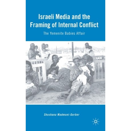 Israeli Media and the Framing of Internal Conflict: The Yemenite Babies Affair