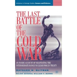 The Last Battle of the Cold War: An Inside Account of Negotiating the Intermediate Range Nuclear Forces Treaty