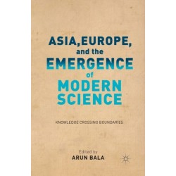 Asia, Europe, and the Emergence of Modern Science: Knowledge Crossing Boundaries