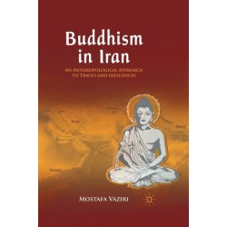 Buddhism in Iran: An Anthropological Approach to Traces and Influences