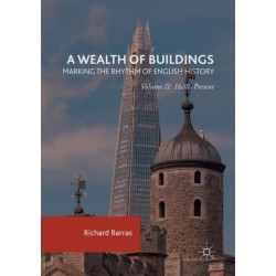 A Wealth of Buildings: Marking the Rhythm of English History: Volume II: 1688–Present