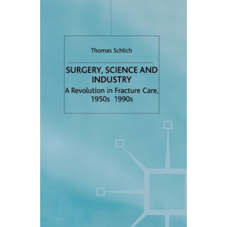 Surgery, Science and Industry: A Revolution in Fracture Care, 1950s-1990s