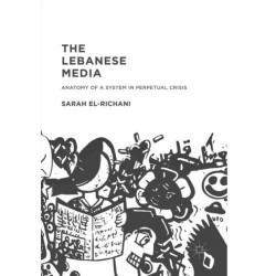 The Lebanese Media: Anatomy of a System in Perpetual Crisis