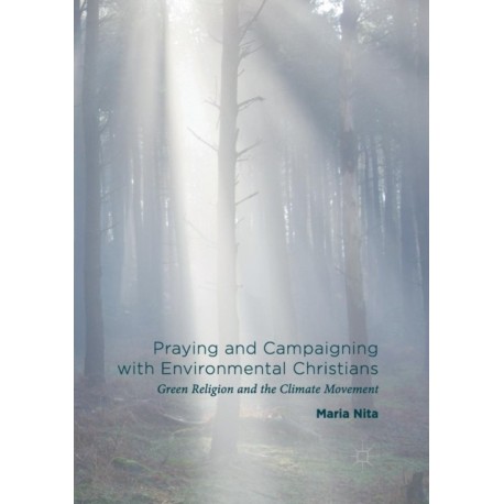 Praying and Campaigning with Environmental Christians: Green Religion and the Climate Movement