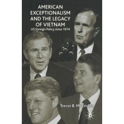 American Exceptionalism and the Legacy of Vietnam: U.S. Foreign Policy Since 1974