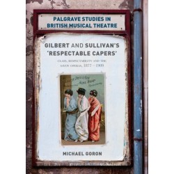 Gilbert and Sullivan's 'Respectable Capers': Class, Respectability and the Savoy Operas 1877–1909