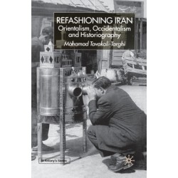 Refashioning Iran: Orientalism, Occidentalism and Historiography
