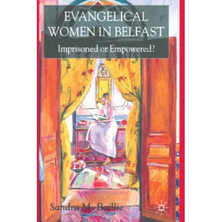 Evangelical Women in Belfast: Imprisoned or Empowered?