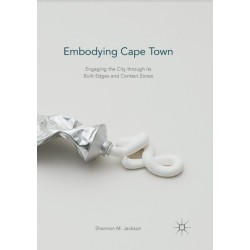 Embodying Cape Town: Engaging the City through its Built Edges and Contact Zones