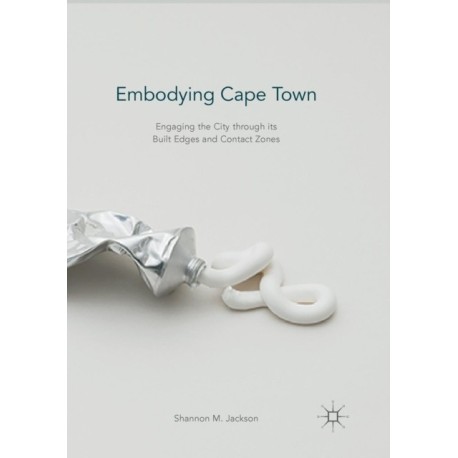 Embodying Cape Town: Engaging the City through its Built Edges and Contact Zones