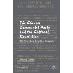 The Chinese Communist Party During the Cultural Revolution: The Case of the Sixty-One Renegades