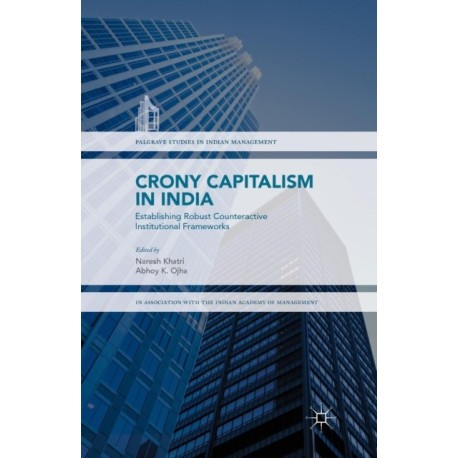 Crony Capitalism in India: Establishing Robust Counteractive Institutional Frameworks