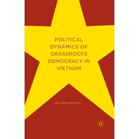 Political Dynamics of Grassroots Democracy in Vietnam