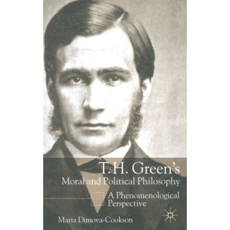 T.H. Green's Moral and Political Philosophy: A Phenomenological Perspective