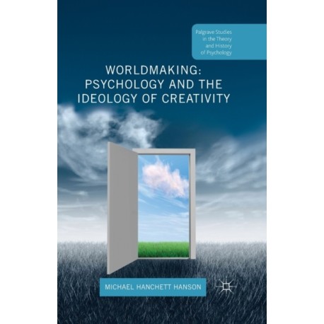 Worldmaking: Psychology and the Ideology of Creativity