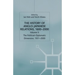 The History of Anglo-Japanese Relations, 1600–2000: Volume II: The Political-Diplomatic Dimension, 1931–2000