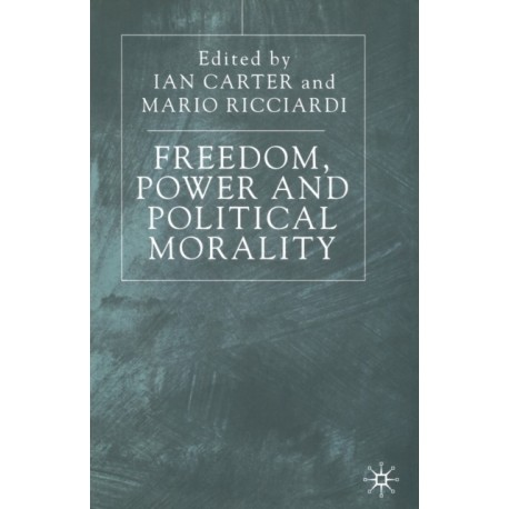 Freedom, Power and Political Morality: Essays for Felix Oppenheim