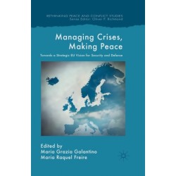 Managing Crises, Making Peace: Towards a Strategic EU Vision for Security and Defense