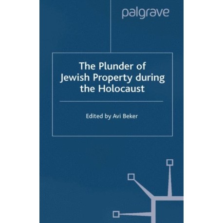 The Plunder of Jewish Property during the Holocaust: Confronting European History