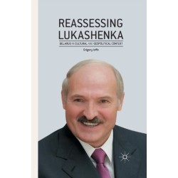 Reassessing Lukashenka: Belarus in Cultural and Geopolitical Context