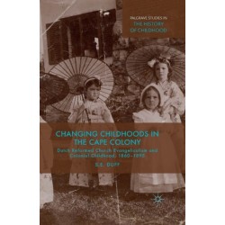 Changing Childhoods in the Cape Colony: Dutch Reformed Church Evangelicalism and Colonial Childhood, 1860-1895