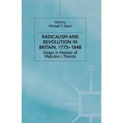 Radicalism and Revolution in Britain 1775-1848: Essays in Honour of Malcolm I. Thomis