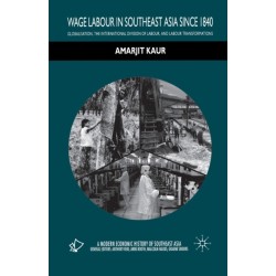 Wage Labour in Southeast Asia Since 1840: Globalization, the International Division of Labour and Labour Transformations
