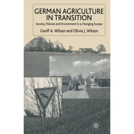 German Agriculture in Transition: Society, Policies and Environment in a Changing Europe