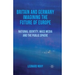 Britain and Germany Imagining the Future of Europe: National Identity, Mass Media and the Public Sphere