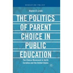 The Politics of Parent Choice in Public Education: The Choice Movement in North Carolina and the United States