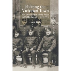 Policing the Victorian Town: The Development of the Police in Middlesborough, c.1840-1914