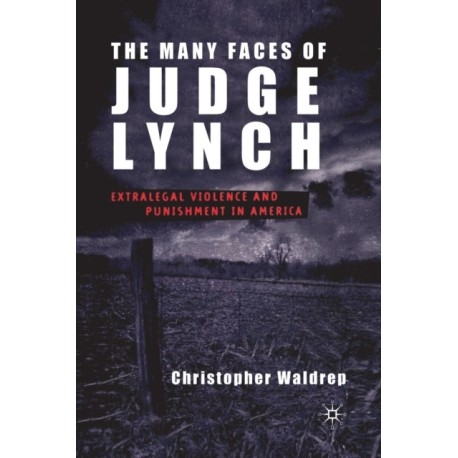 The Many Faces of Judge Lynch: Extralegal Violence and Punishment in America