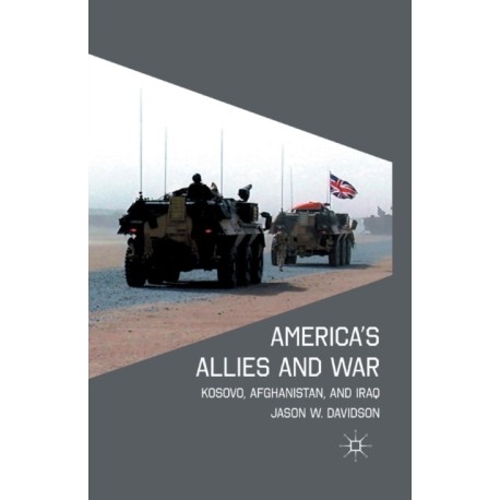 America's Allies and War: Kosovo, Afghanistan, and Iraq