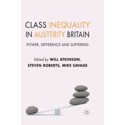 Class Inequality in Austerity Britain: Power, Difference and Suffering