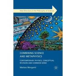 Combining Science and Metaphysics: Contemporary Physics, Conceptual Revision and Common Sense