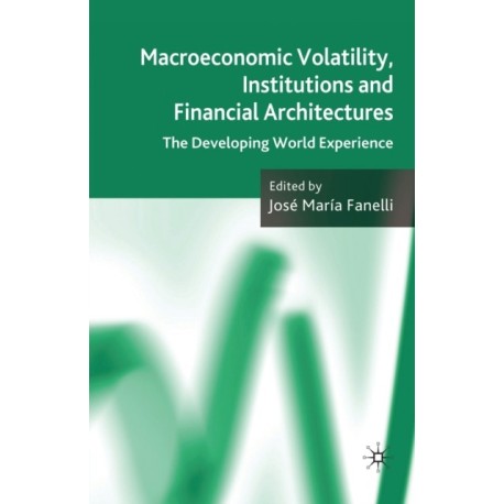 Macroeconomic Volatility, Institutions and Financial Architectures: The Developing World Experience