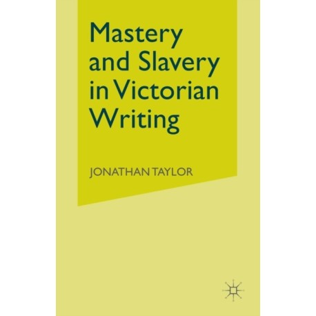 Mastery and Slavery in Victorian Writing